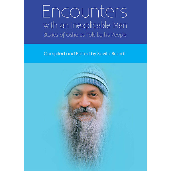 Encounters with an Inexplicable Man: Stories of Osho as Told by his People